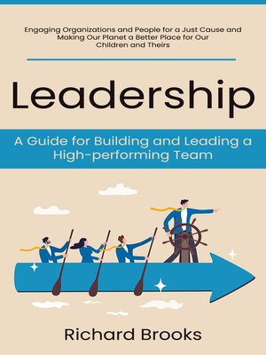 cover image of Leadership--A Guide for Building and Leading a High-performing Team (Engaging Organizations and People for a Just Cause and Making Our Planet a Better Place for Our Children and Theirs)